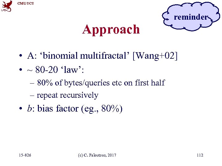 CMU SCS reminder Approach • A: ‘binomial multifractal’ [Wang+02] • ~ 80 -20 ‘law’: