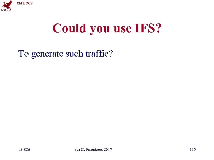 CMU SCS Could you use IFS? To generate such traffic? 15 -826 (c) C.