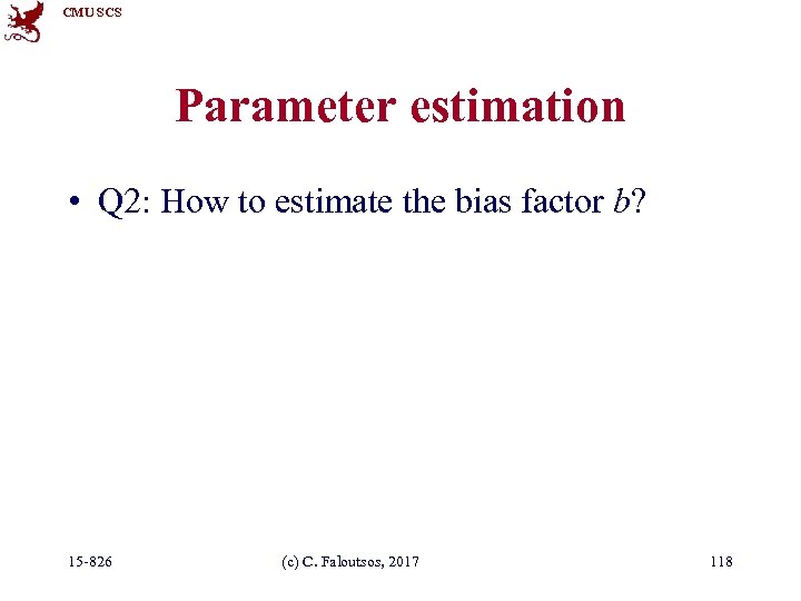 CMU SCS Parameter estimation • Q 2: How to estimate the bias factor b?