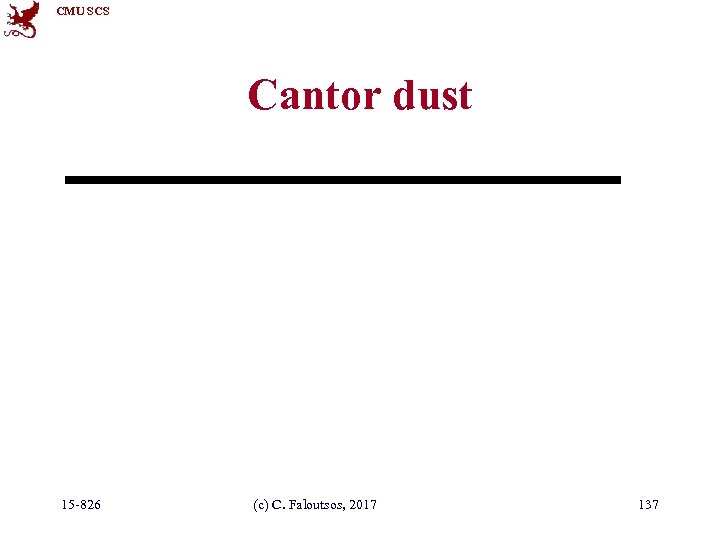 CMU SCS Cantor dust 15 -826 (c) C. Faloutsos, 2017 137 