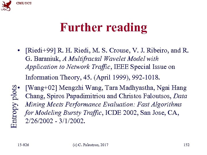 CMU SCS Further reading Entropy plots • [Riedi+99] R. H. Riedi, M. S. Crouse,