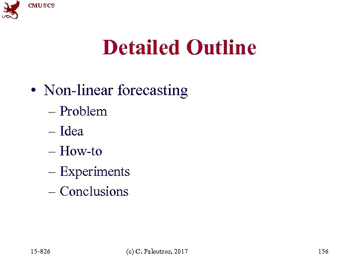 CMU SCS Detailed Outline • Non-linear forecasting – Problem – Idea – How-to –