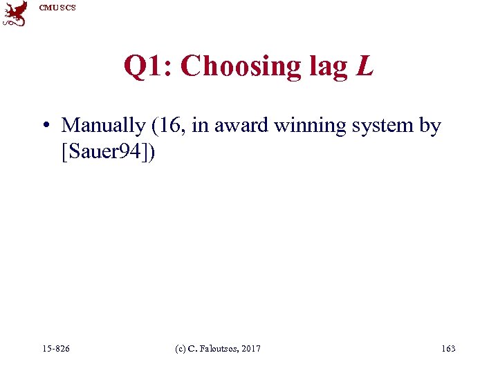 CMU SCS Q 1: Choosing lag L • Manually (16, in award winning system