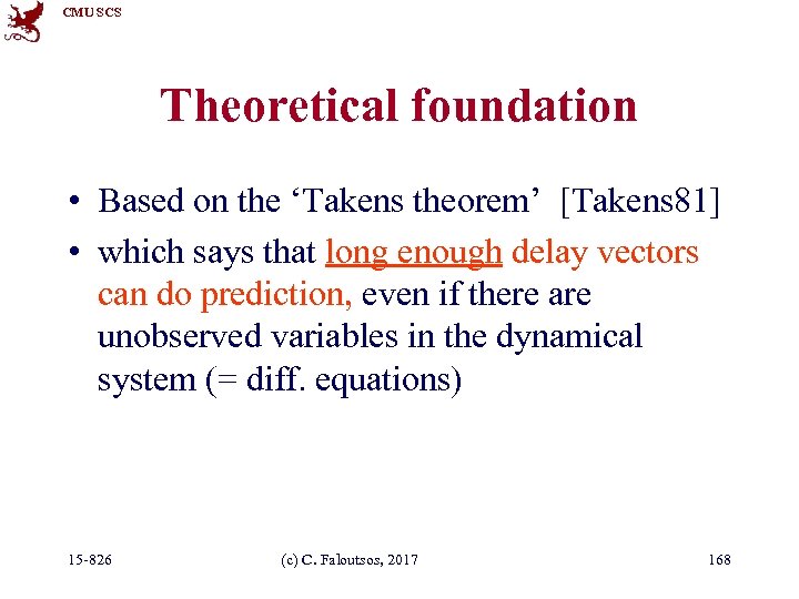 CMU SCS Theoretical foundation • Based on the ‘Takens theorem’ [Takens 81] • which