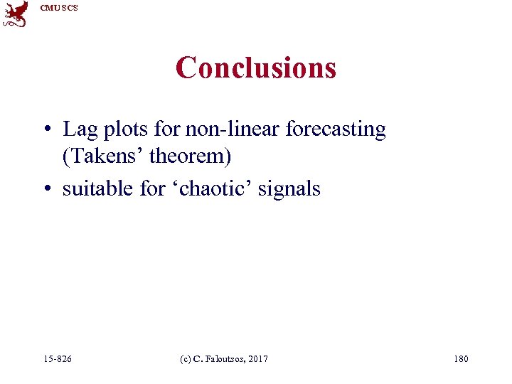 CMU SCS Conclusions • Lag plots for non-linear forecasting (Takens’ theorem) • suitable for