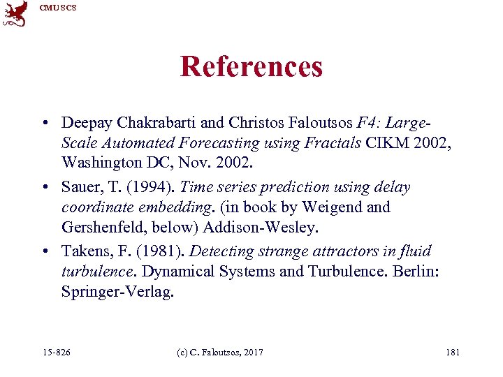 CMU SCS References • Deepay Chakrabarti and Christos Faloutsos F 4: Large. Scale Automated