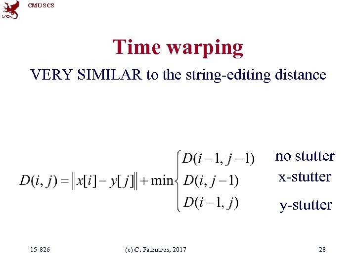 CMU SCS Time warping VERY SIMILAR to the string-editing distance no stutter x-stutter y-stutter