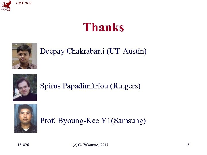 CMU SCS Thanks Deepay Chakrabarti (UT-Austin) Spiros Papadimitriou (Rutgers) Prof. Byoung-Kee Yi (Samsung) 15