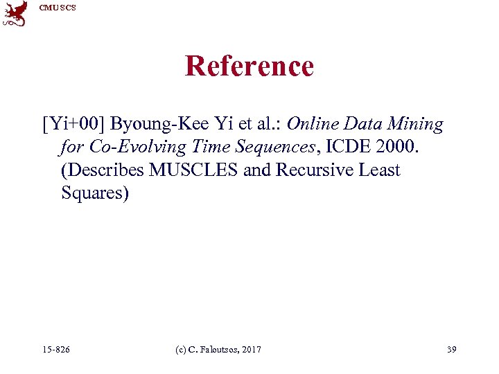 CMU SCS Reference [Yi+00] Byoung-Kee Yi et al. : Online Data Mining for Co-Evolving