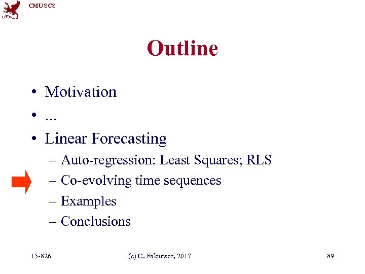 CMU SCS Outline • Motivation • . . . • Linear Forecasting – Auto-regression: