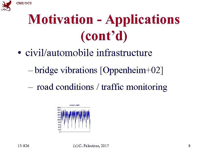 CMU SCS Motivation - Applications (cont’d) • civil/automobile infrastructure – bridge vibrations [Oppenheim+02] –