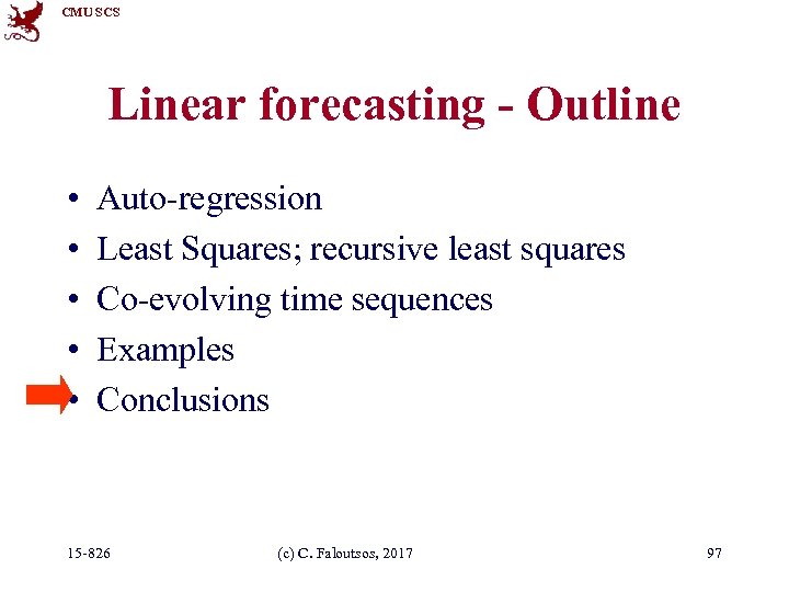 CMU SCS Linear forecasting - Outline • • • Auto-regression Least Squares; recursive least