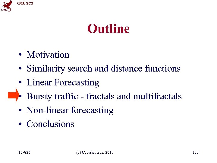 CMU SCS Outline • • • Motivation Similarity search and distance functions Linear Forecasting