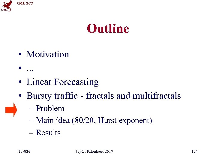 CMU SCS Outline • • Motivation. . . Linear Forecasting Bursty traffic - fractals