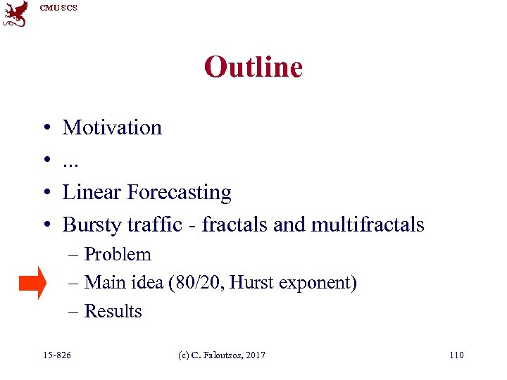 CMU SCS Outline • • Motivation. . . Linear Forecasting Bursty traffic - fractals