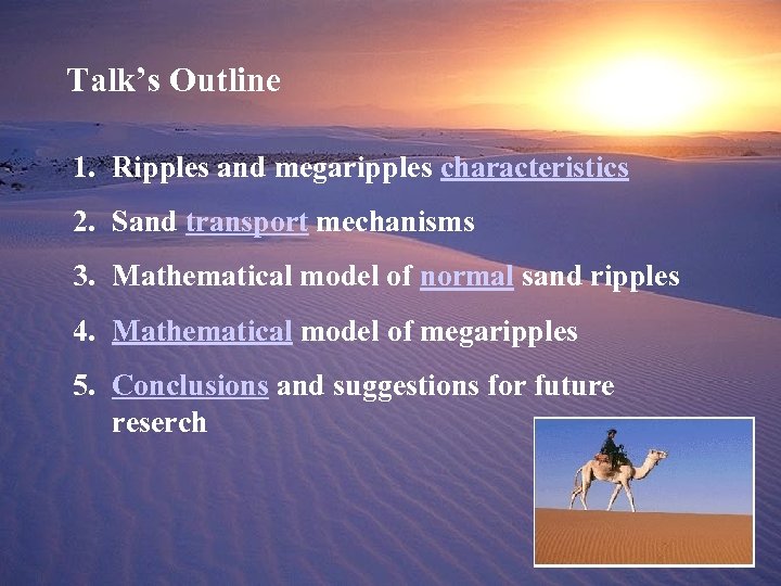 Talk’s Outline 1. Ripples and megaripples characteristics 2. Sand transport mechanisms 3. Mathematical model