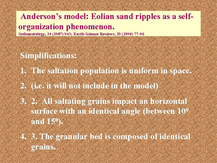 Anderson’s model: Eolian sand ripples as a selforganization phenomenon. Sedimentology, 34 (1987) 943; Earth-Science