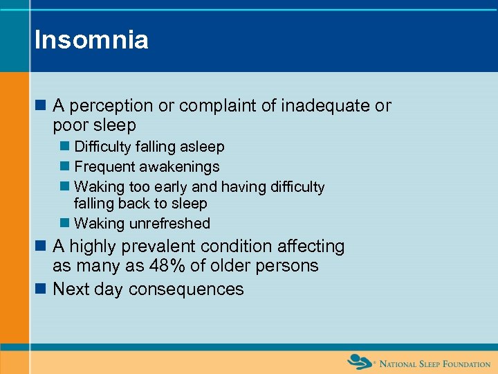 Insomnia n A perception or complaint of inadequate or poor sleep n Difficulty falling