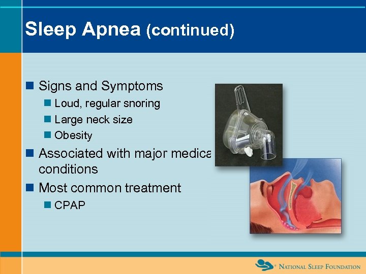 Sleep Apnea (continued) n Signs and Symptoms n Loud, regular snoring n Large neck