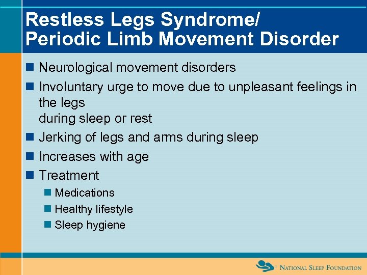 Restless Legs Syndrome/ Periodic Limb Movement Disorder n Neurological movement disorders n Involuntary urge