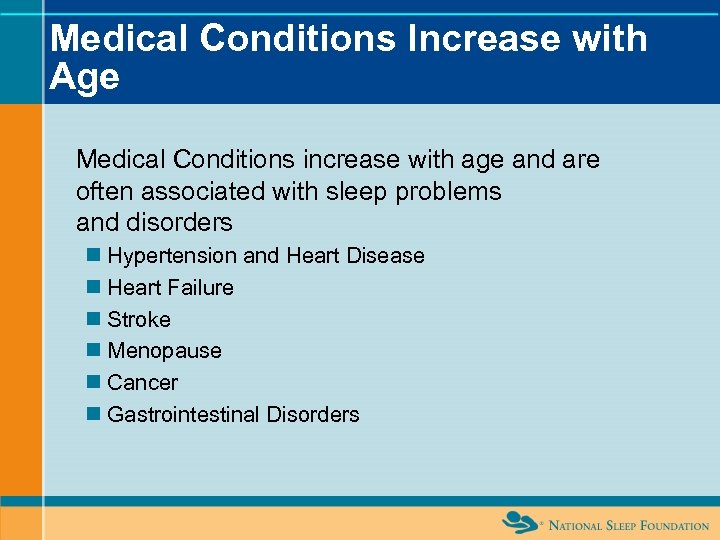 Medical Conditions Increase with Age Medical Conditions increase with age and are often associated