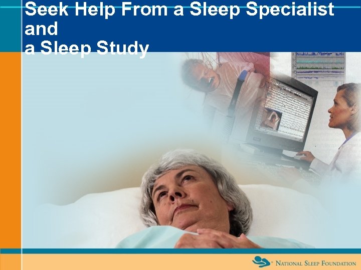 Seek Help From a Sleep Specialist and a Sleep Study 