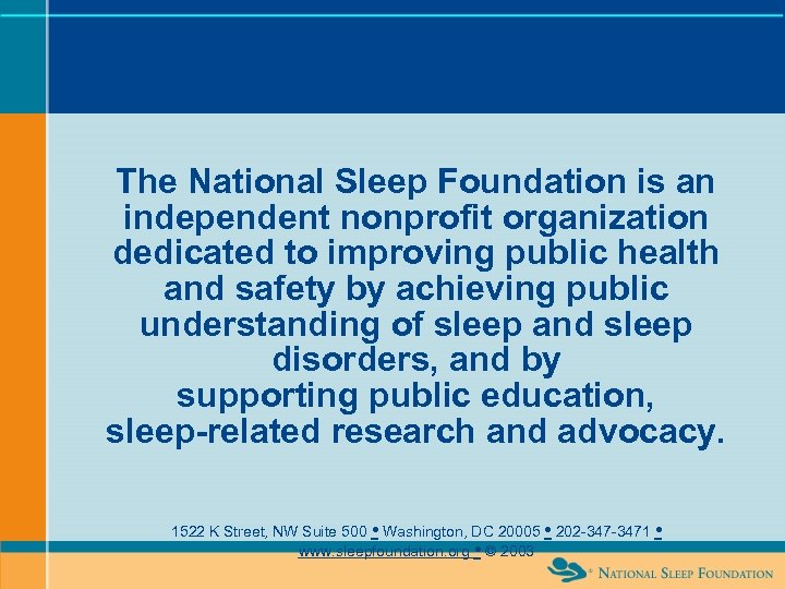 The National Sleep Foundation is an independent nonprofit organization dedicated to improving public health