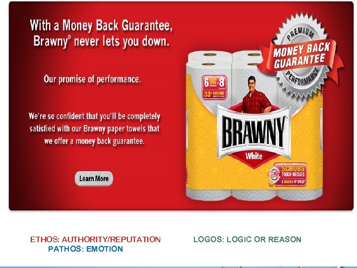 ETHOS: AUTHORITY/REPUTATION PATHOS: EMOTION LOGOS: LOGIC OR REASON 