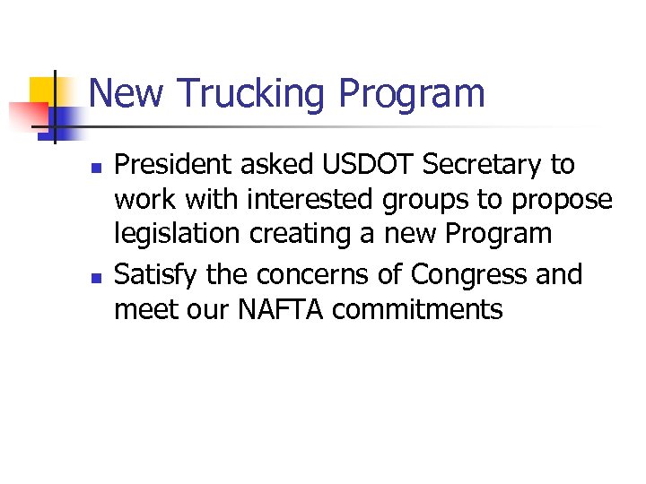 New Trucking Program n n President asked USDOT Secretary to work with interested groups