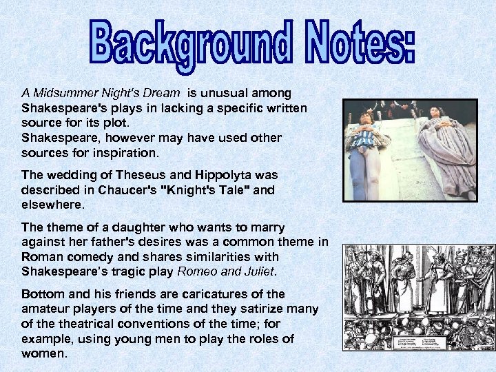 A Midsummer Night's Dream is unusual among Shakespeare's plays in lacking a specific written