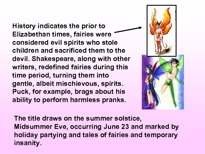 History indicates the prior to Elizabethan times, fairies were considered evil spirits who stole