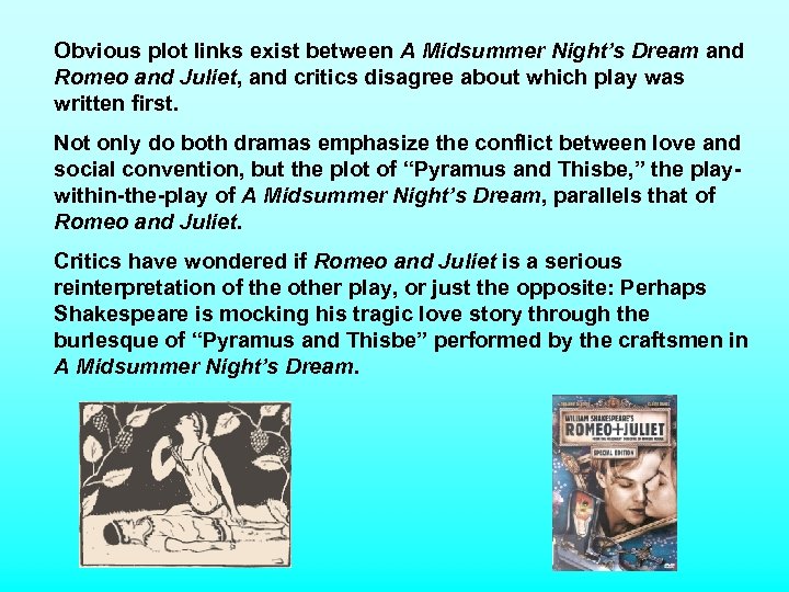 Obvious plot links exist between A Midsummer Night’s Dream and Romeo and Juliet, and