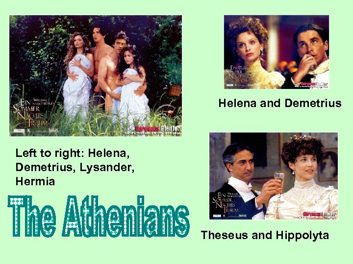 Helena and Demetrius Left to right: Helena, Demetrius, Lysander, Hermia Theseus and Hippolyta 