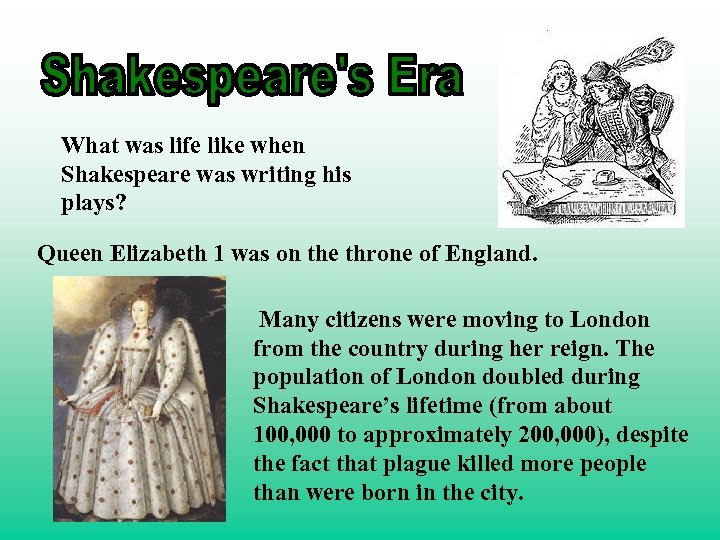 What was life like when Shakespeare was writing his plays? Queen Elizabeth 1 was