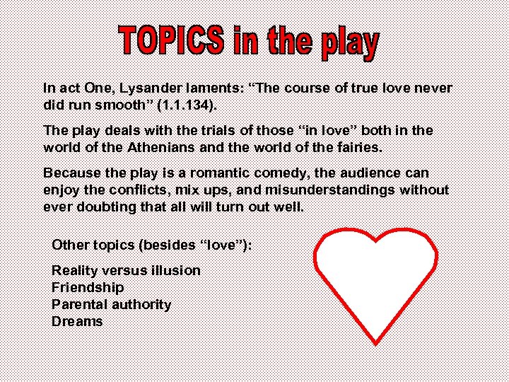 In act One, Lysander laments: “The course of true love never did run smooth”
