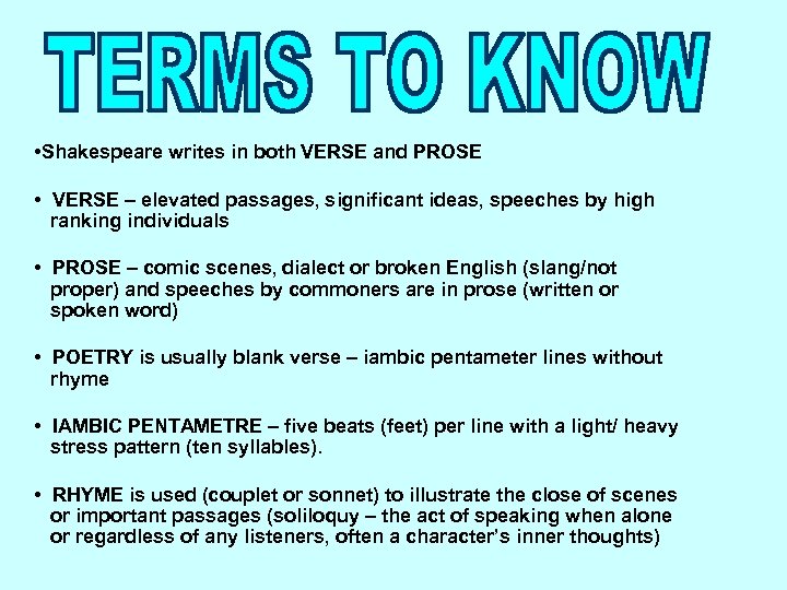  • Shakespeare writes in both VERSE and PROSE • VERSE – elevated passages,