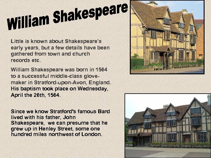 Little is known about Shakespeare’s early years, but a few details have been gathered