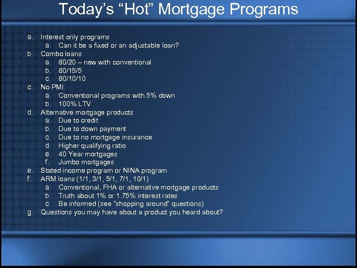 Today’s “Hot” Mortgage Programs a. b. c. d. e. f. g. Interest only programs