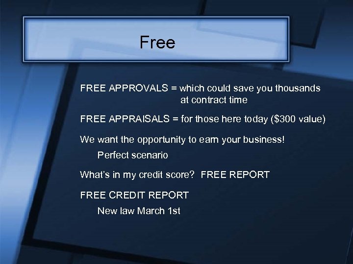 Free FREE APPROVALS = which could save you thousands at contract time FREE APPRAISALS