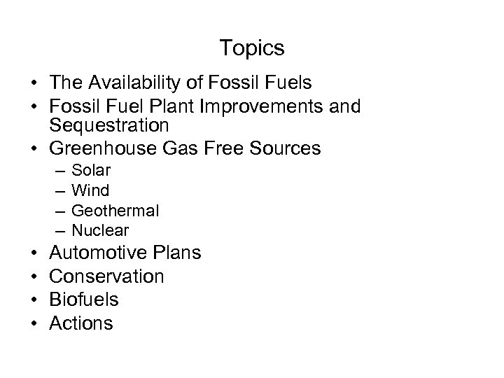 Topics • The Availability of Fossil Fuels • Fossil Fuel Plant Improvements and Sequestration