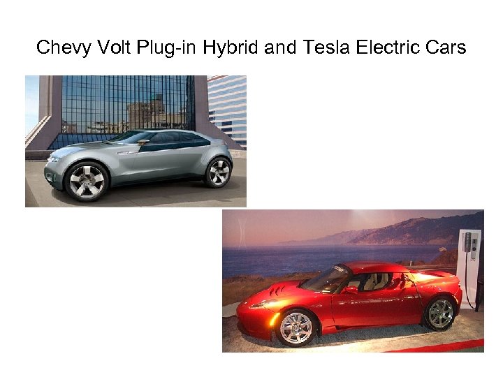 Chevy Volt Plug-in Hybrid and Tesla Electric Cars 