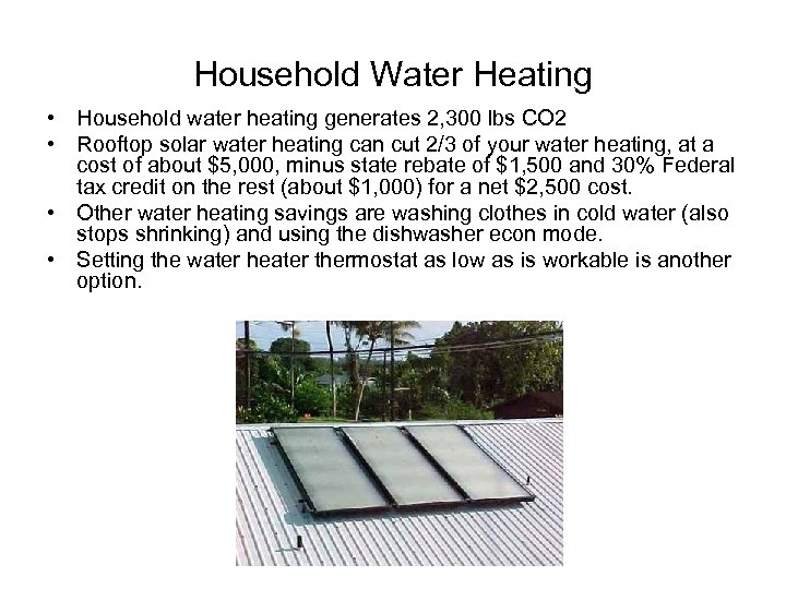 Household Water Heating • Household water heating generates 2, 300 lbs CO 2 •