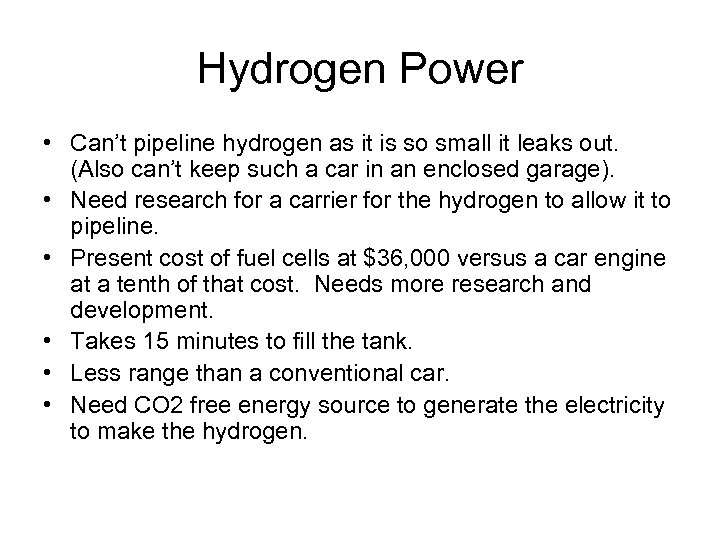Hydrogen Power • Can’t pipeline hydrogen as it is so small it leaks out.