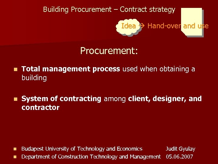 Building Procurement – Contract strategy Idea Hand-over and use Procurement: n Total management process