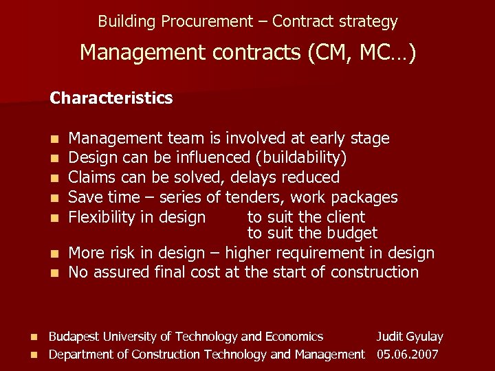 Building Procurement – Contract strategy Management contracts (CM, MC…) Characteristics Management team is involved