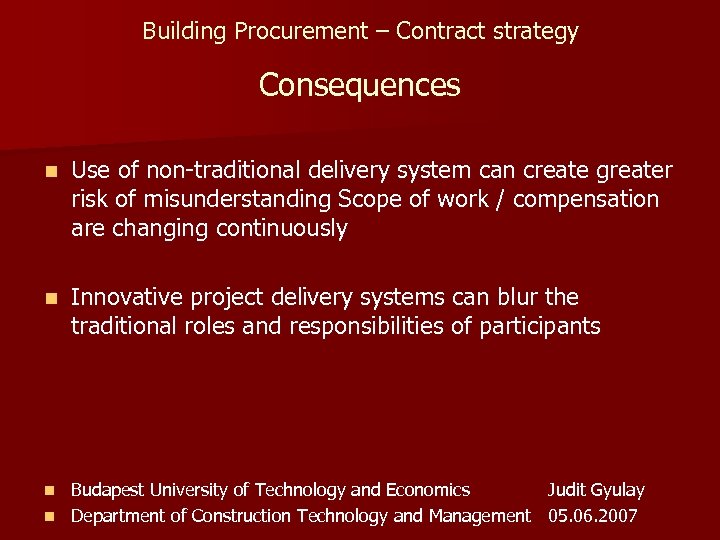 Building Procurement – Contract strategy Consequences n Use of non-traditional delivery system can create