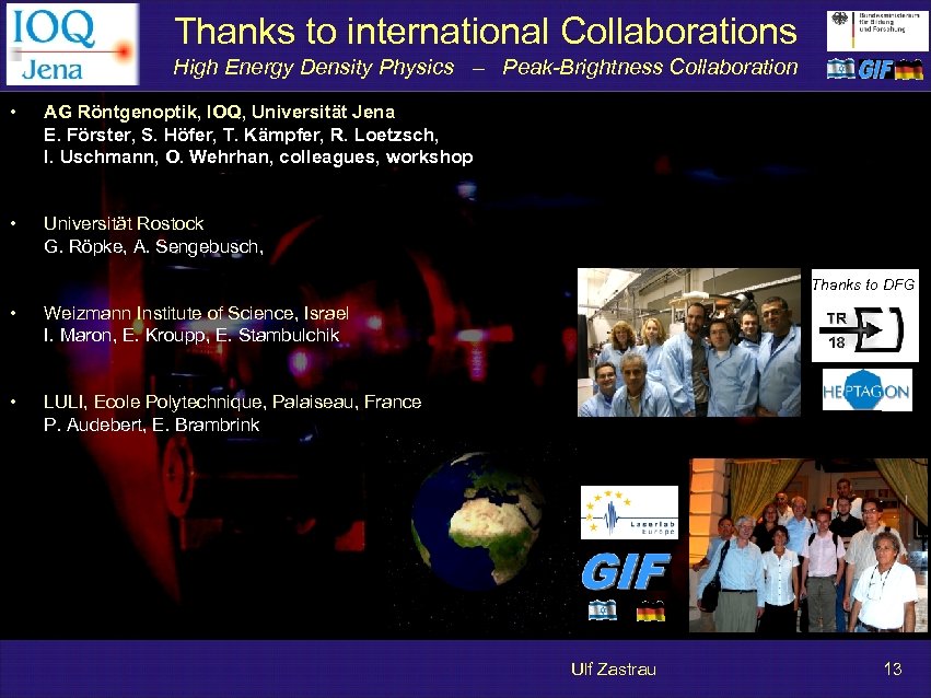 Thanks to international Collaborations High Energy Density Physics – Peak-Brightness Collaboration • AG Röntgenoptik,