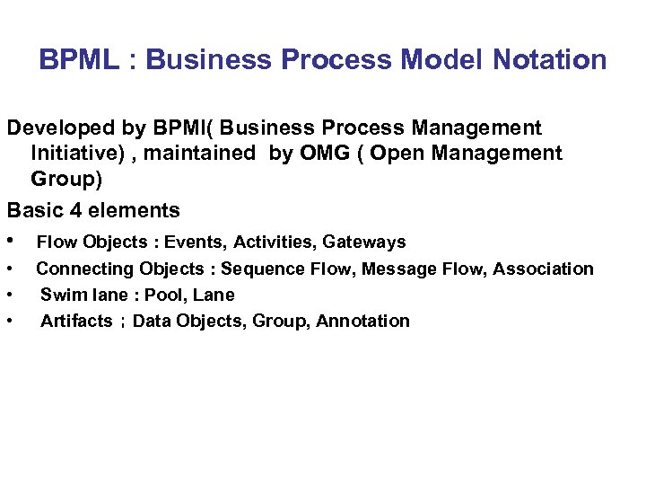 BPML : Business Process Model Notation Developed by BPMI( Business Process Management Initiative) ,