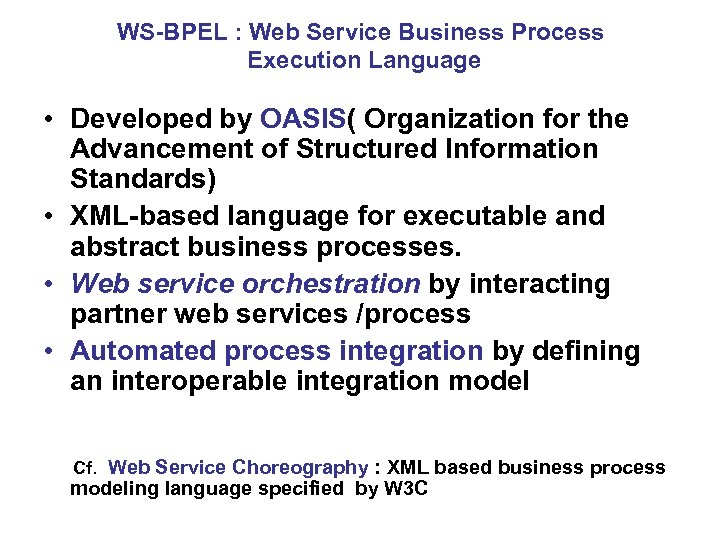 WS-BPEL : Web Service Business Process Execution Language • Developed by OASIS( Organization for