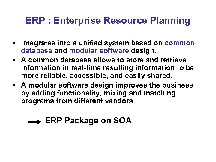 ERP : Enterprise Resource Planning • Integrates into a unified system based on common